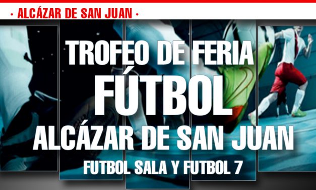 Este fin de semana comienza el Trofeo de Feria de fútbol sala y fútbol 7 de Alcázar de San Juan