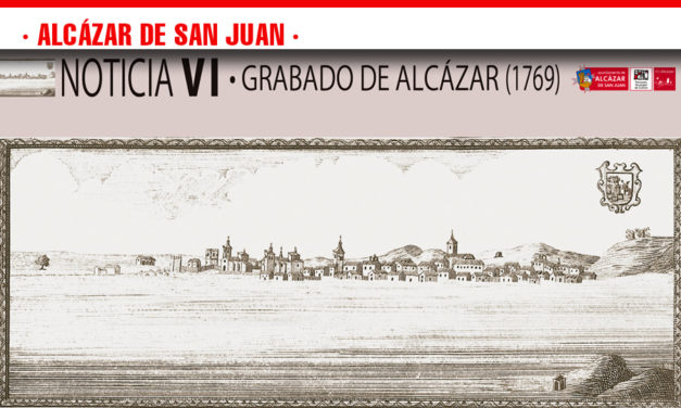 Noticia VI. Proyecto de Divulgación del Patrimonio Cultural de Alcázar de San Juan. Grabado de Alcázar 1769